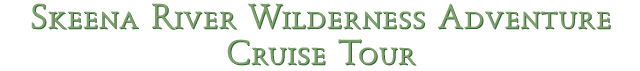 Skeena River Wilderness Adventure Cruise Tour